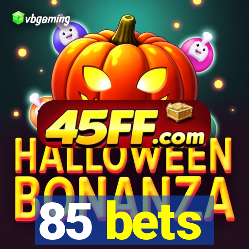 85 bets